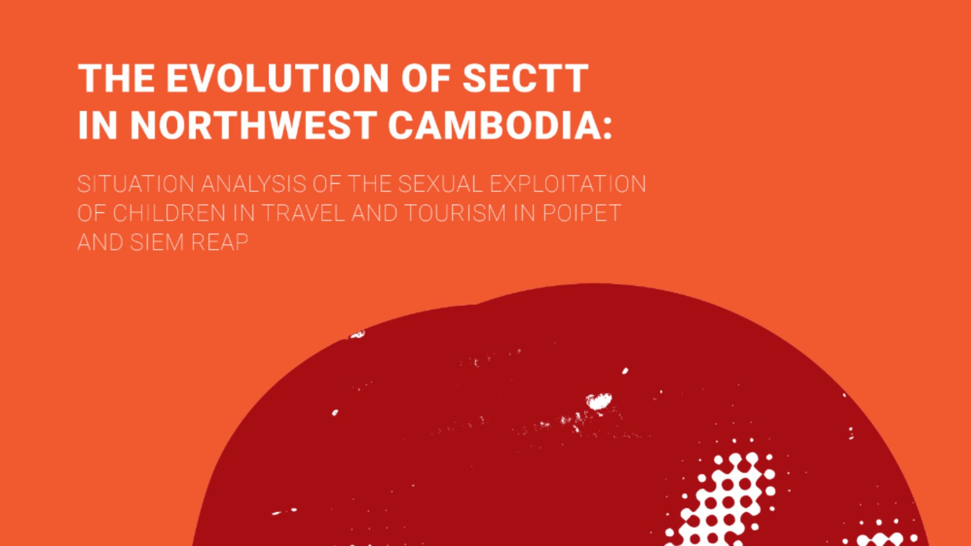 The Evolution of Sectt in Northwest Cambodia: Situation Analysis of the Sexual Exploitation of Children in Travel and Tourism in Poipet and Siem Reap