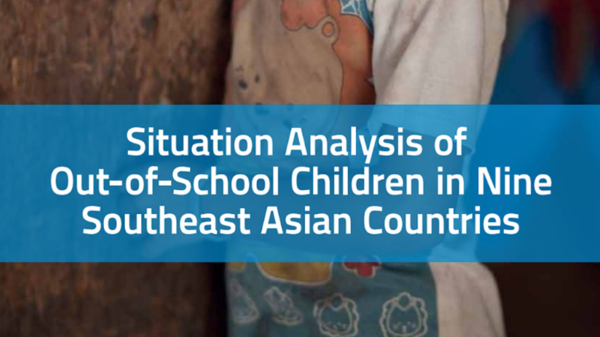 Situation Analysis of Out-of-School Children in Nine Southeast Asian Countries