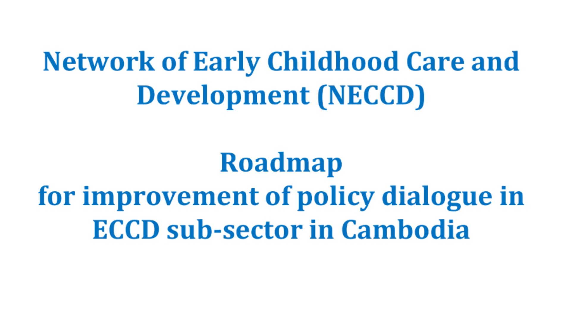 Roadmap for Improvement of Policy Dialogue in ECCD sub-sector in Cambodia