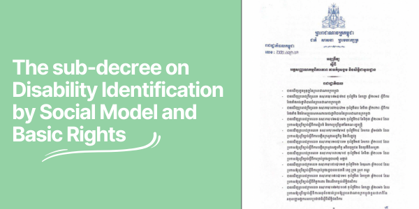 The sub-decree on Disability Identification by Social Model and Basic Rights seems like a crucial step toward improving the lives of people with disabilities.